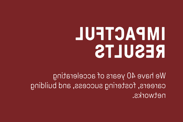Impactful Results: We have 40 years of accelerating careers, 培育成功, 建立网络.